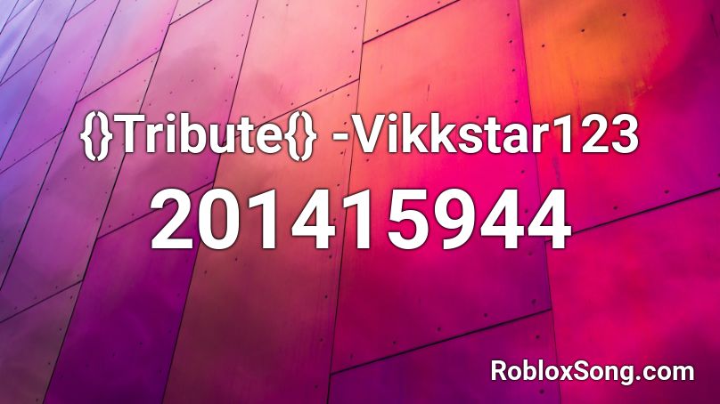 {}Tribute{} -Vikkstar123  Roblox ID