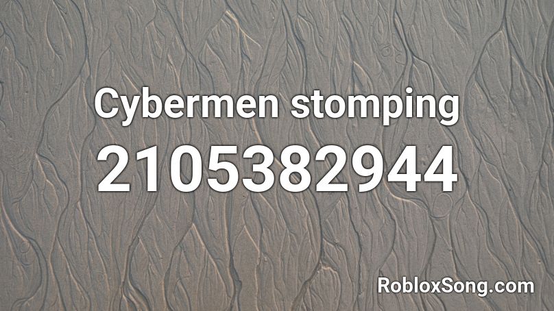Cybermen stomping Roblox ID