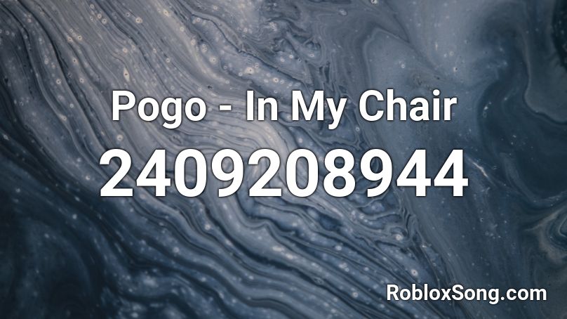 Pogo - In My Chair Roblox ID