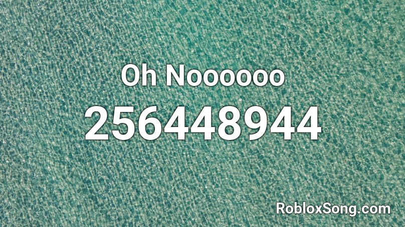 Oh Noooooo Roblox ID