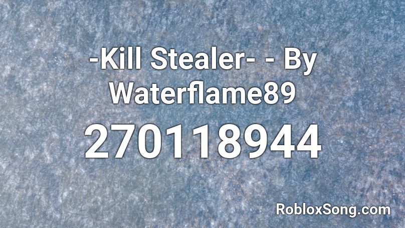 -Kill Stealer- - By Waterflame89 Roblox ID