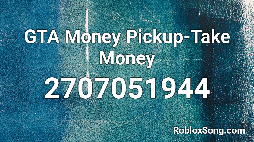 GTA Money Pickup-Take Money Roblox ID