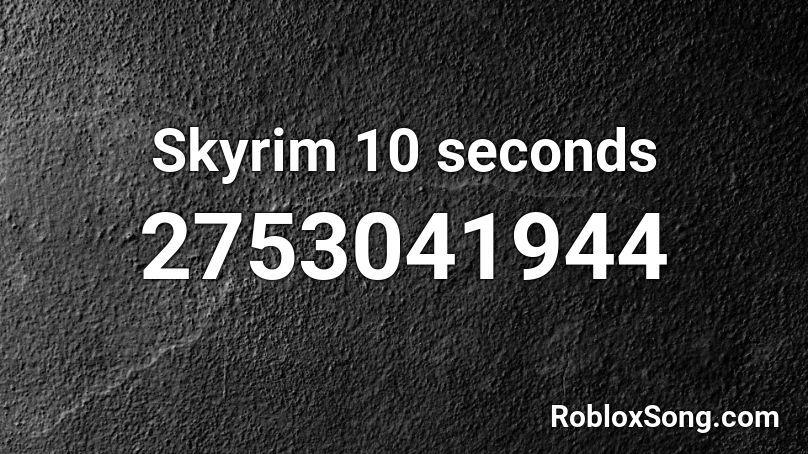 Skyrim 10 seconds Roblox ID