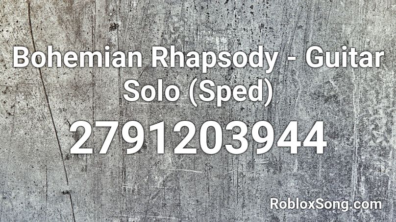 Bohemian Rhapsody - Guitar Solo (Sped) Roblox ID