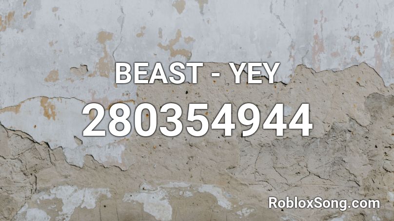 BEAST - YEY Roblox ID