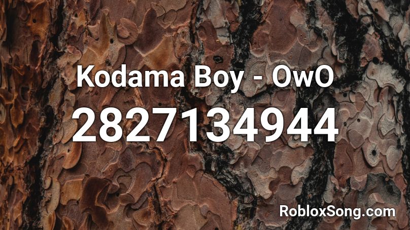 Kodama Boy Owo Roblox Id Roblox Music Codes - owo whats this roblox id