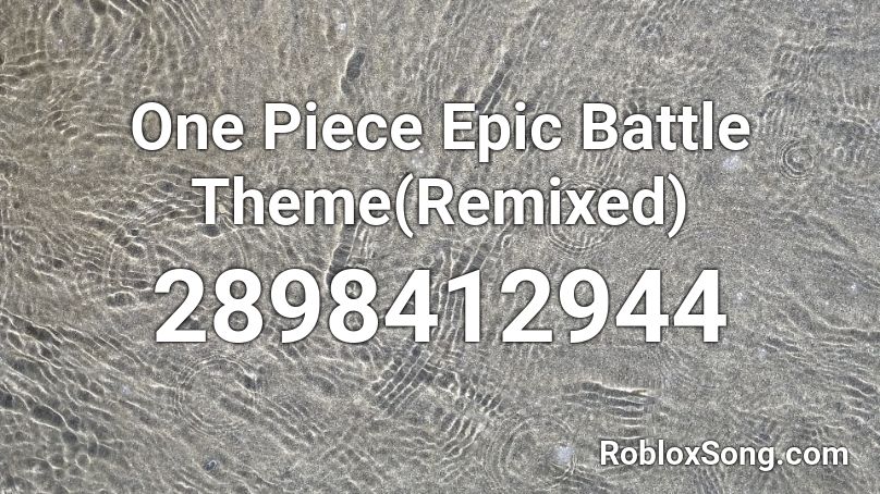 One Piece Epic Battle Theme Remixed Roblox ID Roblox Music Codes 2898412944 