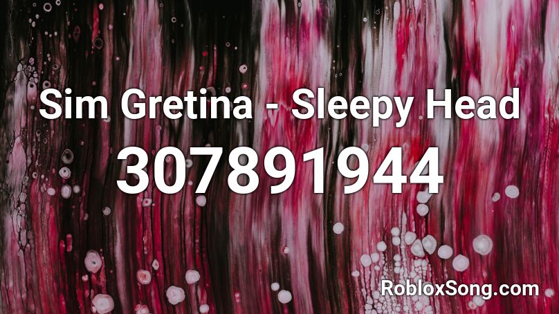 Sim Gretina - Sleepy Head Roblox ID
