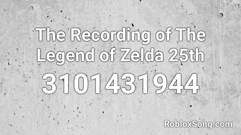 The Recording of The Legend of Zelda 25th Roblox ID