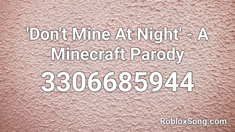 'Don't Mine At Night' - A Minecraft Parody Roblox ID