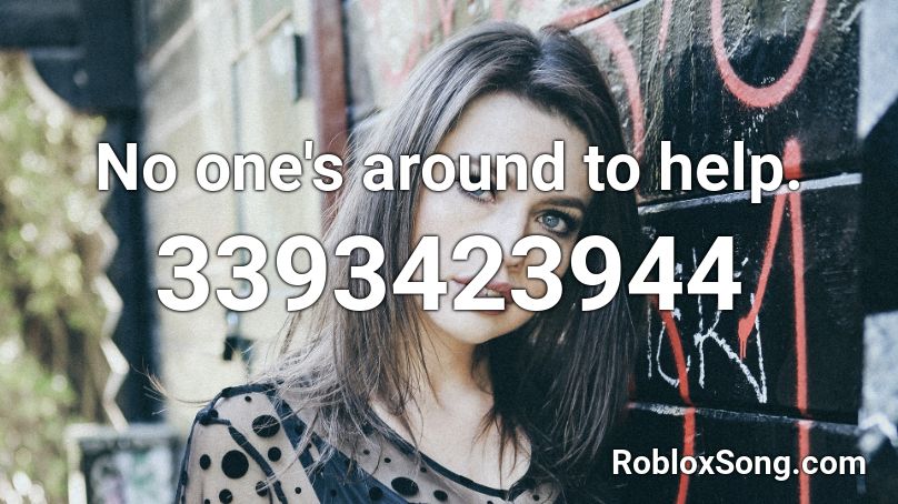 No one's around to help. Roblox ID