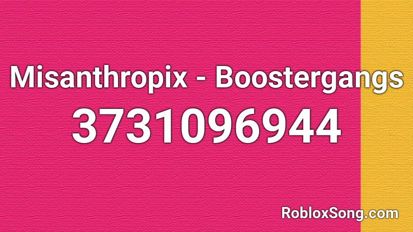 Misanthropix - Boostergangs Roblox ID