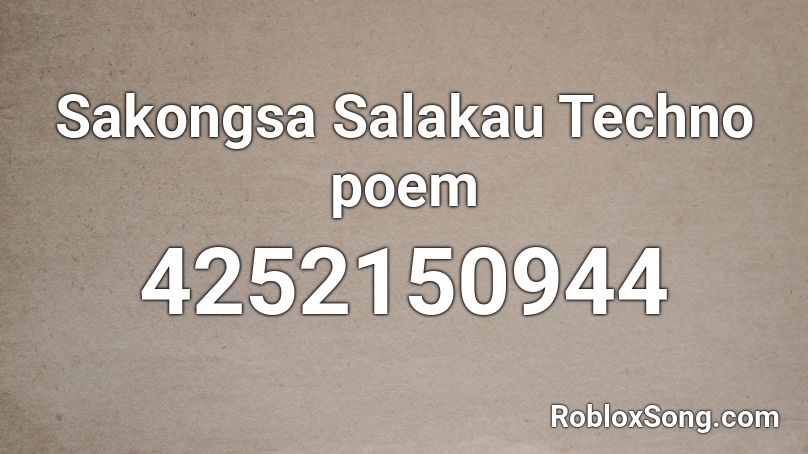 Sakongsa Salakau Techno Poem Roblox Id Roblox Music Codes - roblox techno song