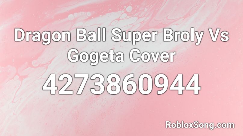 Dragon Ball Super Broly Vs Gogeta Cover Roblox ID