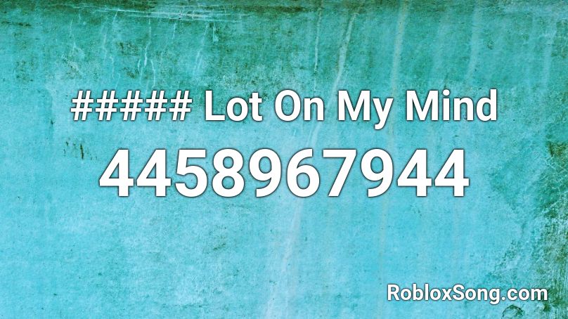 ##### Lot On My Mind Roblox ID