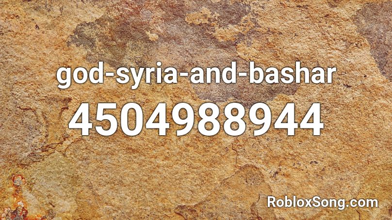 God Syria And Bashar Roblox Id Roblox Music Codes - god syria and bashar roblox id