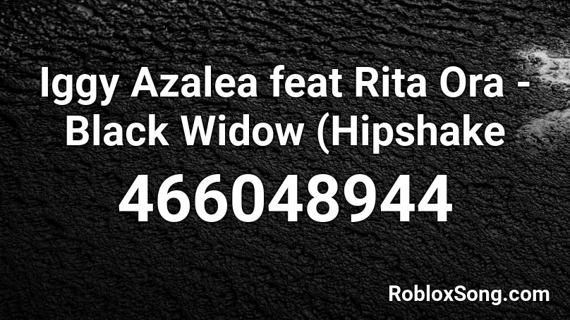 Iggy Azalea feat Rita Ora  - Black Widow (Hipshake Roblox ID