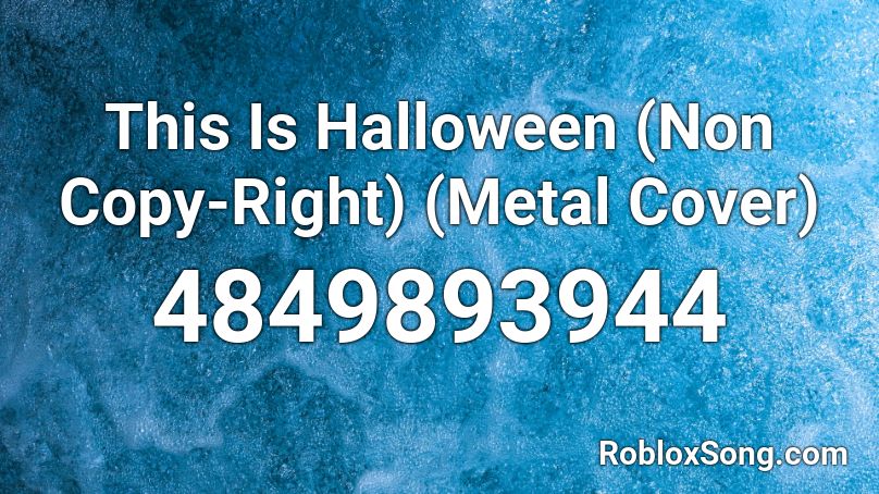 This Is Halloween (Non Copy-Right) (Metal Cover) Roblox ID