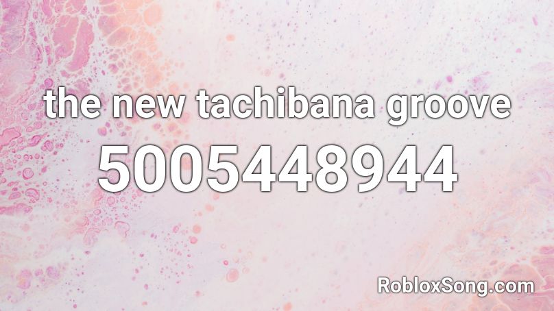 the new tachibana groove Roblox ID
