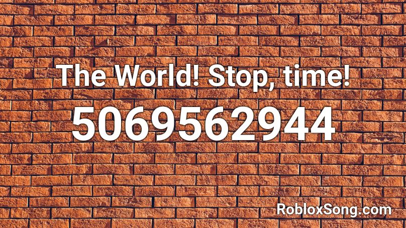 The World Stop Time Roblox Id Roblox Music Codes - roblox stop time