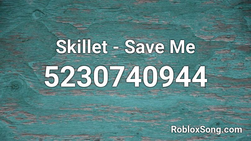 Skillet - Save Me Roblox ID