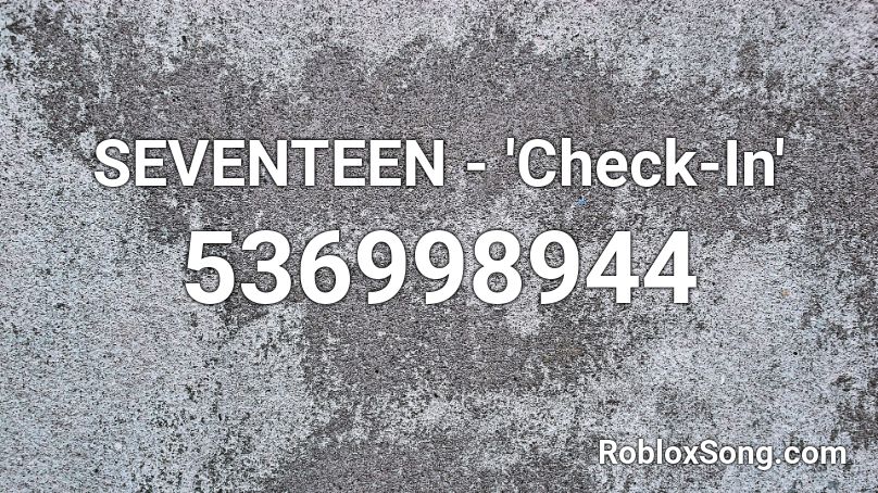 SEVENTEEN - 'Check-In' Roblox ID