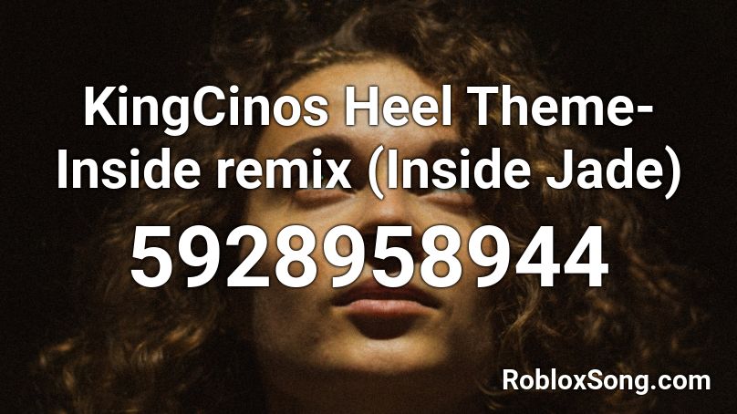 KingCinos Heel Theme- Inside remix (Inside Jade) Roblox ID