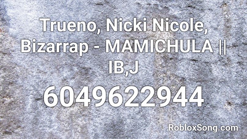 Trueno, Nicki Nicole, Bizarrap - MAMICHULA Roblox ID