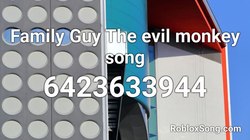 Family Guy The evil monkey song Roblox ID