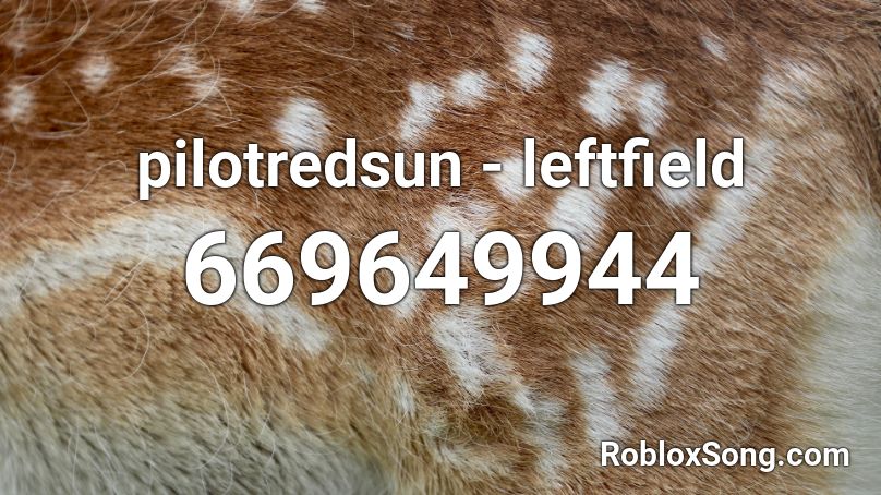 pilotredsun - leftfield Roblox ID