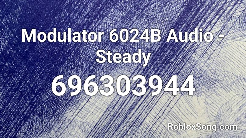 Modulator 6024B Audio - Steady Roblox ID