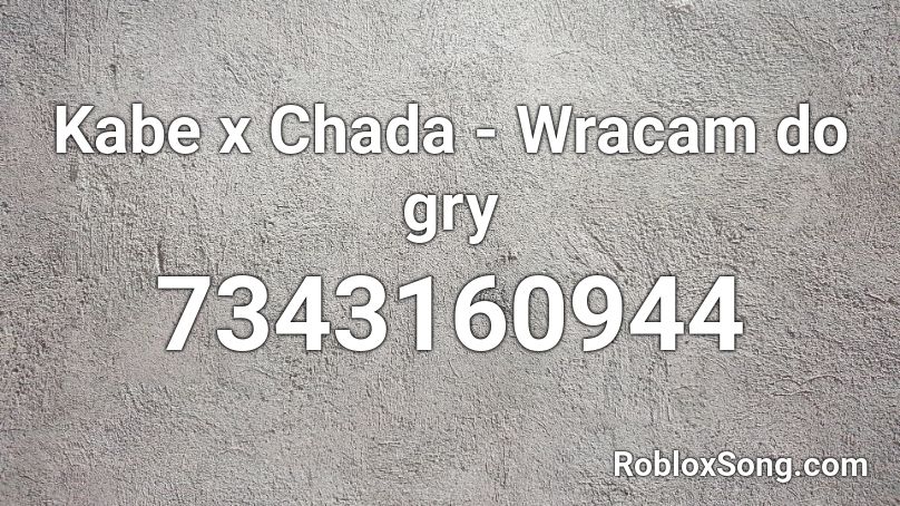 Kabe x Chada - Wracam do gry Roblox ID