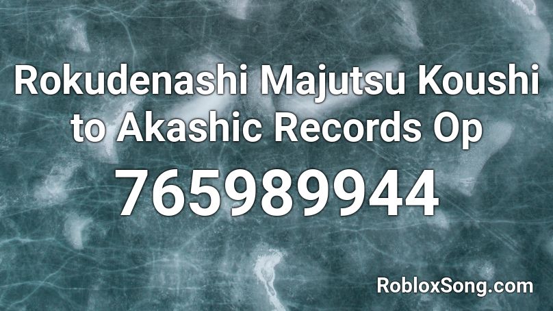 Rokudenashi Majutsu Koushi to Akashic Records Op Roblox ID