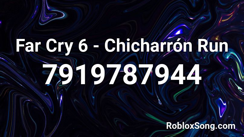 Far Cry 6 - Chicharrón Run Roblox ID