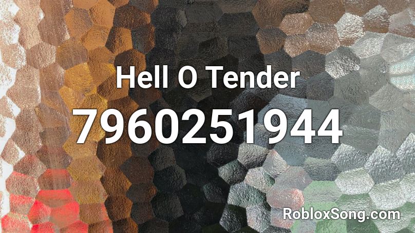 Hell O Tender Roblox ID