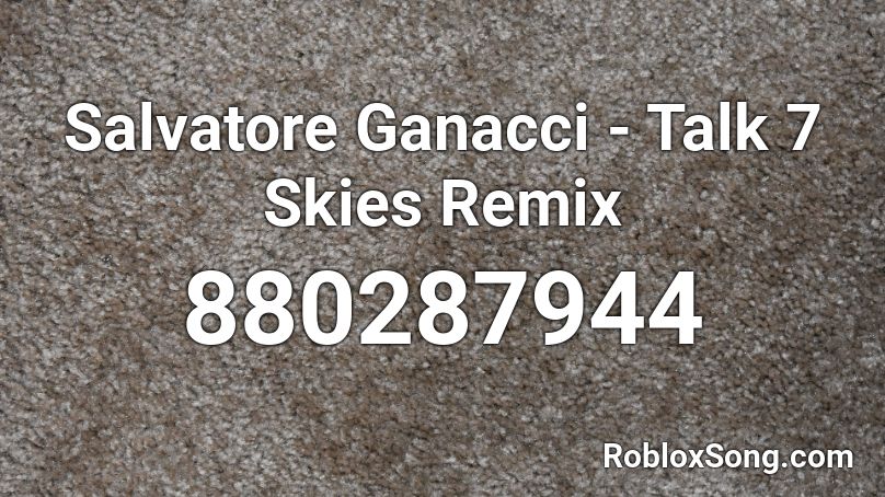 Salvatore Ganacci - Talk 7 Skies Remix Roblox ID