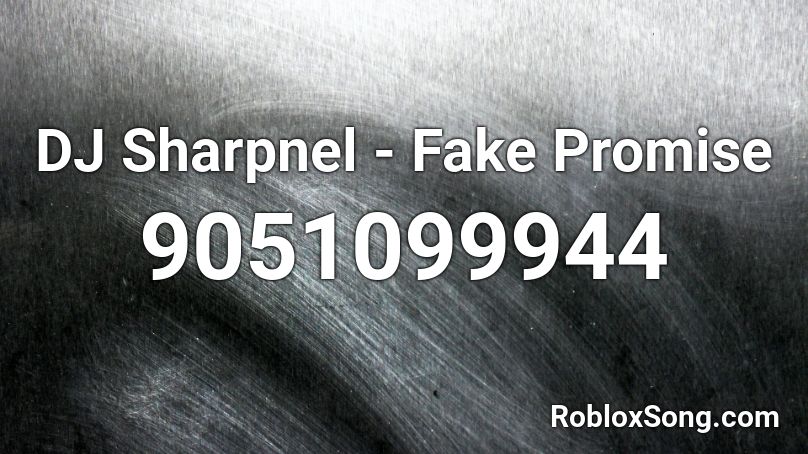 DJ Sharpnel - Fake Promise Roblox ID