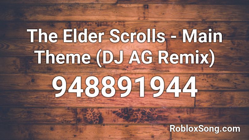 The Elder Scrolls - Main Theme (DJ AG Remix) Roblox ID