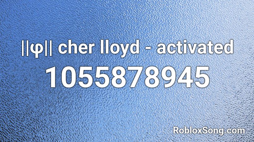 ||φ|| cher lloyd - activated Roblox ID