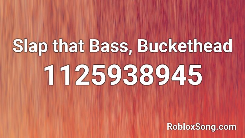 Slap That Bass Buckethead Roblox Id Roblox Music Codes - roblox id for boombox slap that song