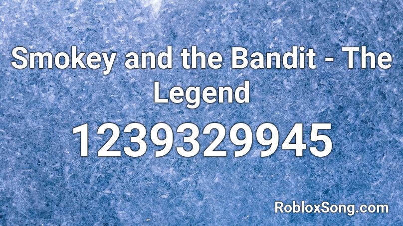 Smokey And The Bandit The Legend Roblox Id Roblox Music Codes - bandit roblox id code