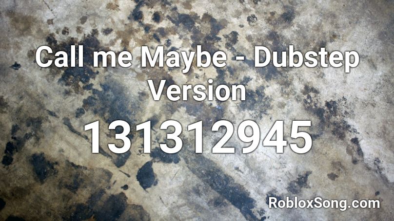  Call me Maybe - Dubstep Version Roblox ID