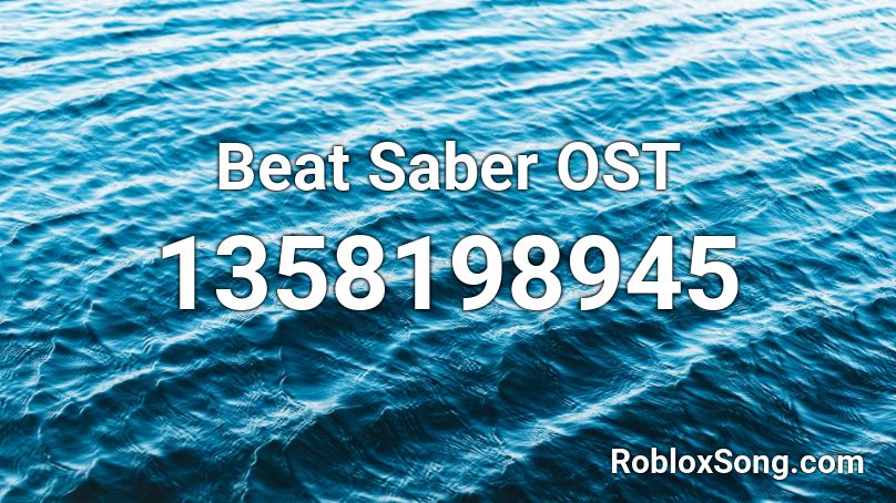 Beat Saber Ost Roblox Id Roblox Music Codes - beat saber in roblox