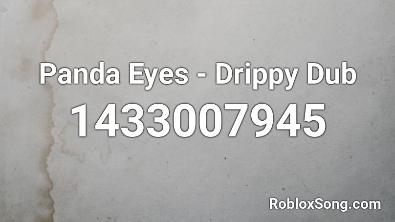 Panda Eyes - Drippy Dub Roblox ID