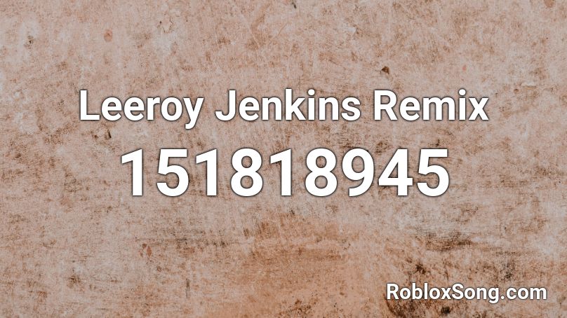 Leeroy Jenkins Remix Roblox ID