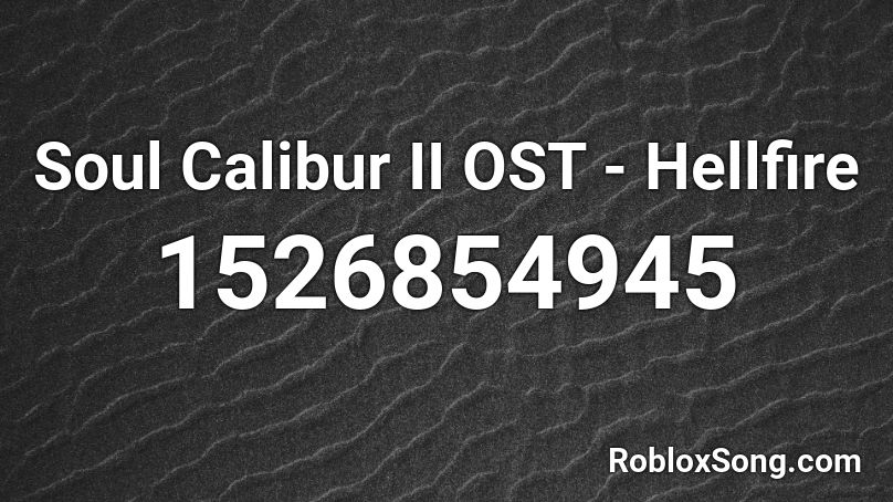 Soul Calibur II OST - Hellfire Roblox ID