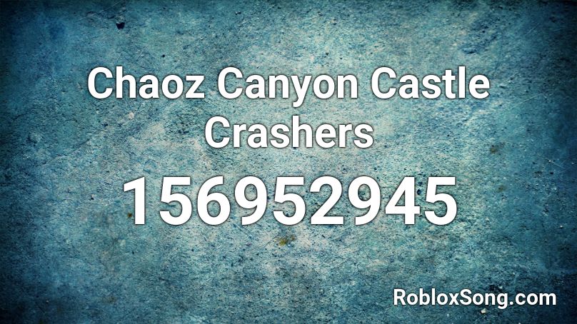 Chaoz Canyon Castle Crashers Roblox ID