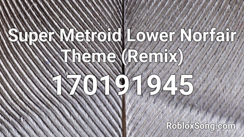 Super Metroid Lower Norfair Theme (Remix) Roblox ID