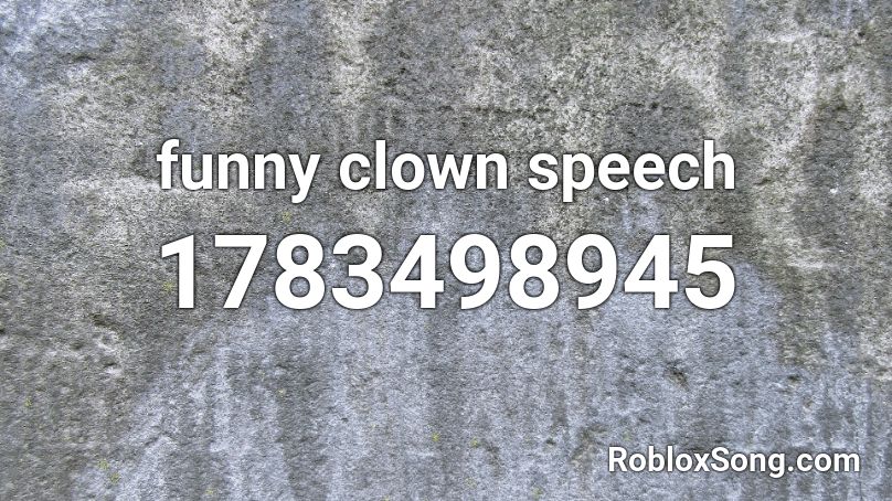 funny clown speech Roblox ID