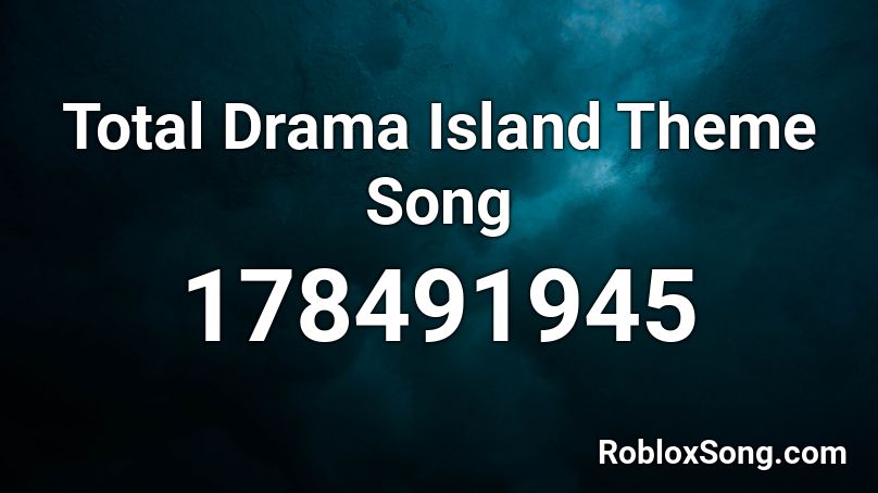 Total Drama Island Theme Song Roblox ID